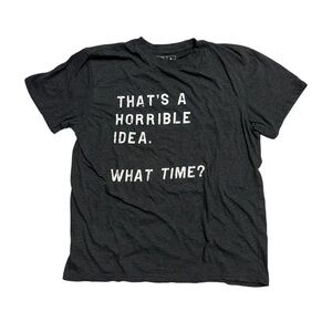 Horrible idea shirt